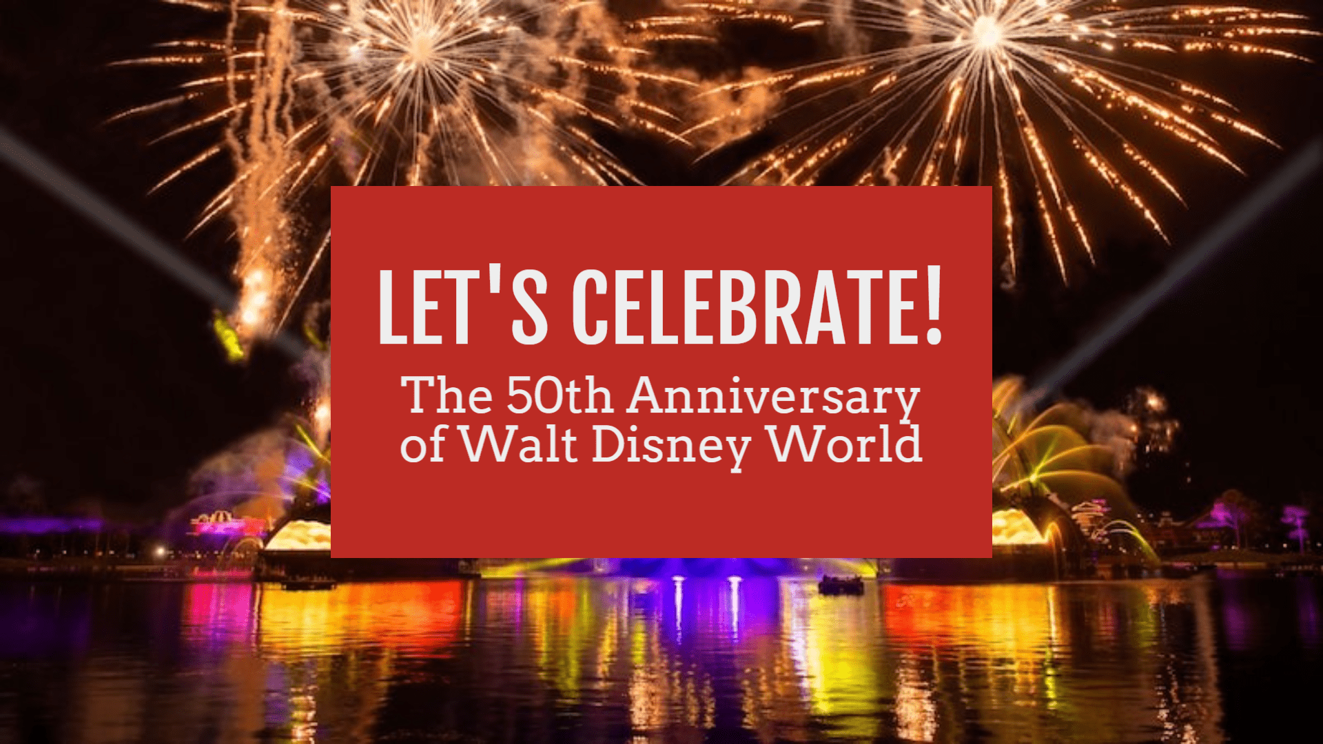 lets celebrate the 50th Anniversary of Walt Disney World
