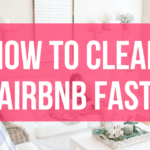 Standard Airbnb Cleaning Tips: How To Clean Airbnb Fast