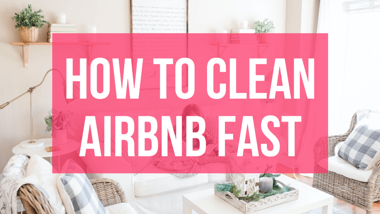 How To Clean Airbnb Fast