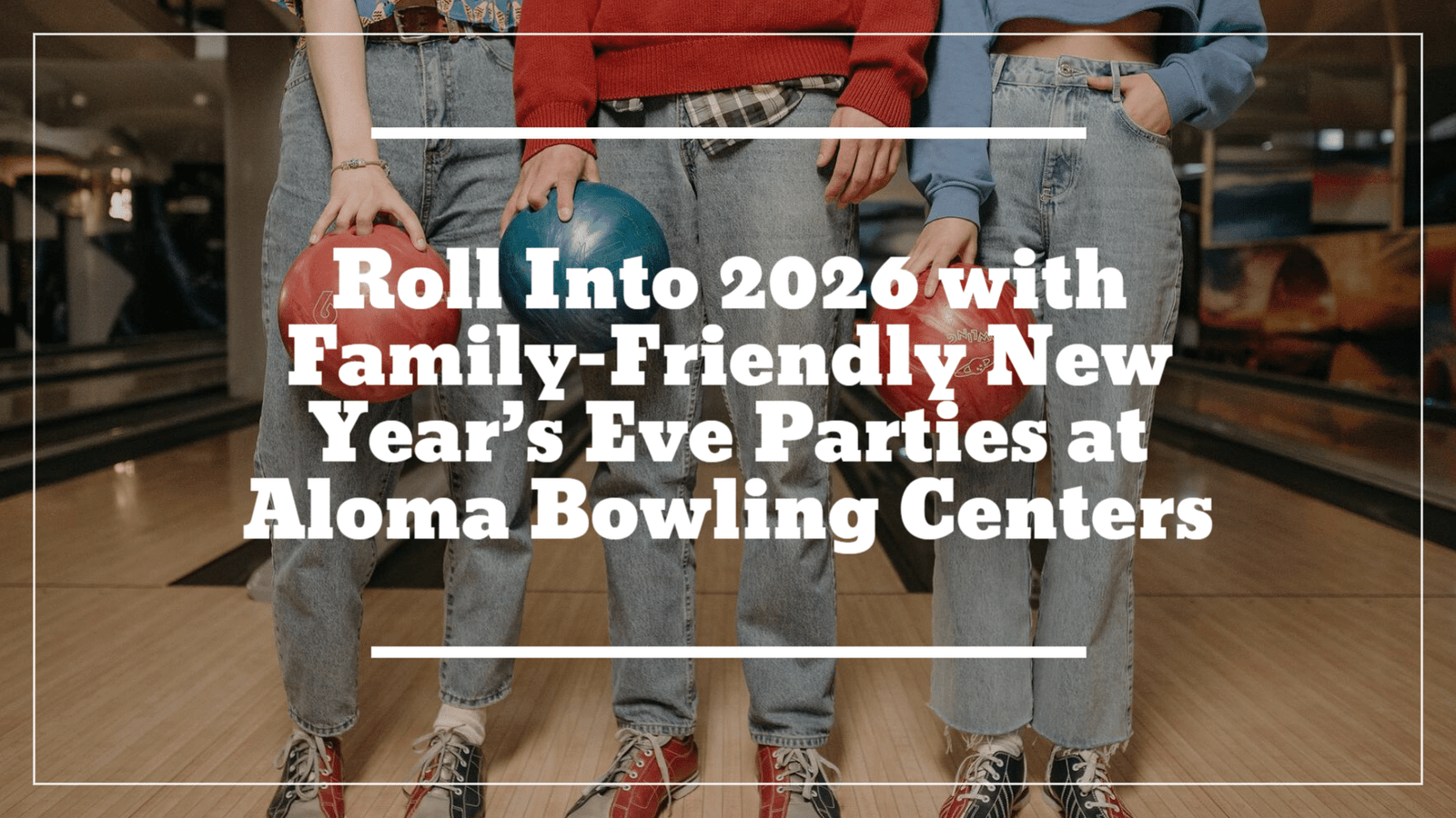 Roll Into 2026 with Family-Friendly New Year’s Eve Parties at Aloma Bowling Centers 1 Roll Into 2026 with Family-Friendly New Year’s Eve Parties at Aloma Bowling Centers